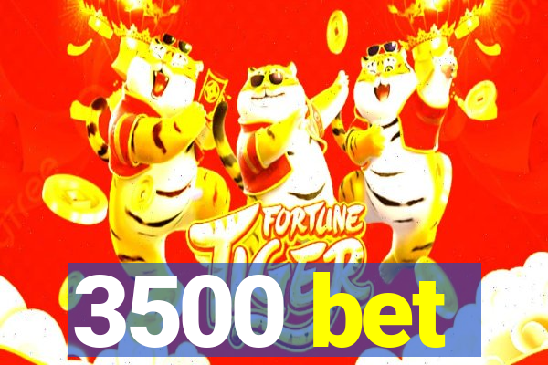 3500 bet